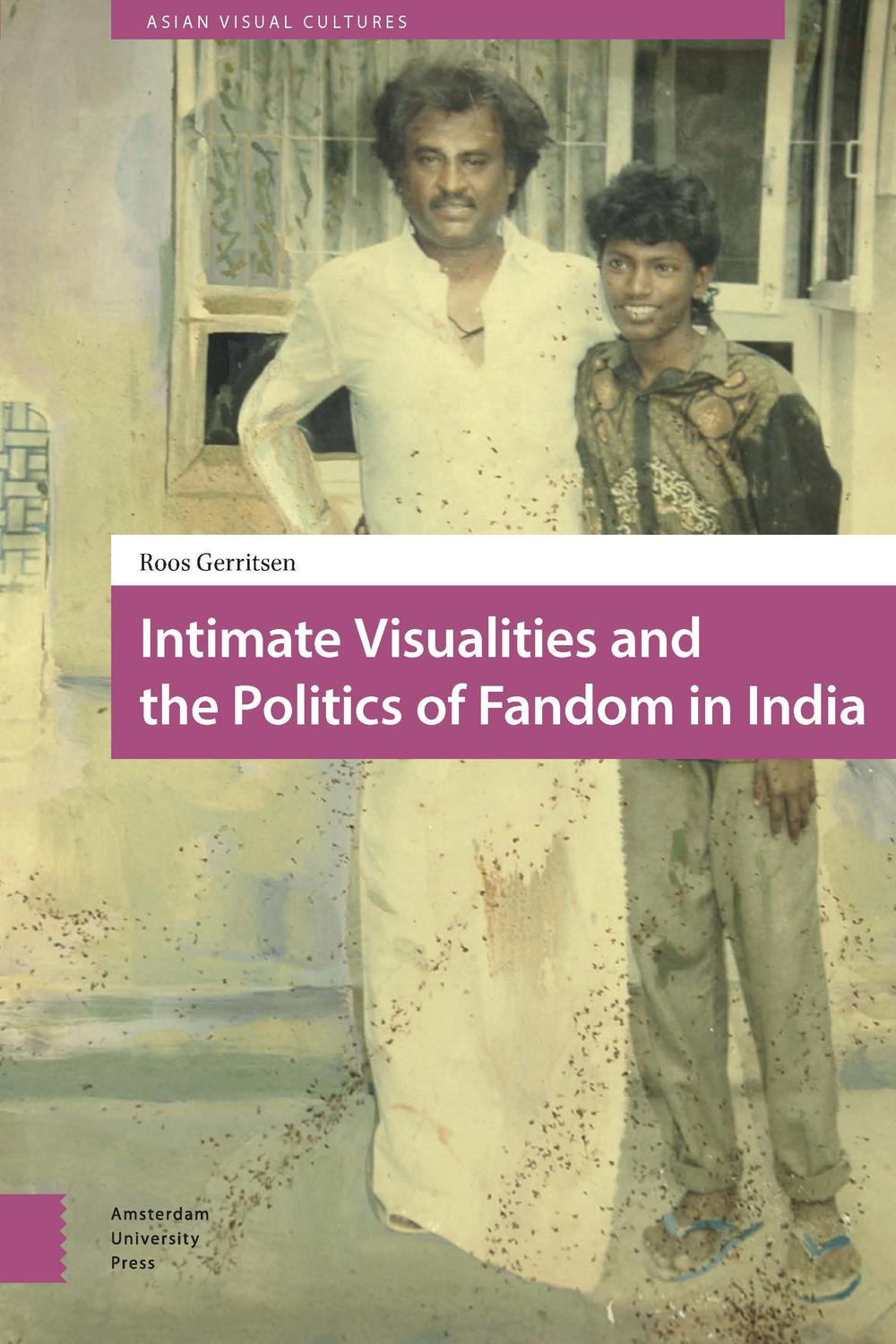 Intimate Visualities and the Politics of Fandom in India - Roos Gerritsen