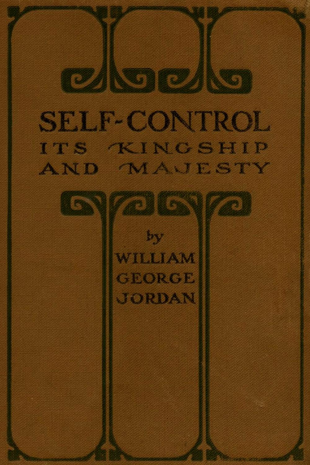 Self-Control: Its Kingship and Majesty - William George Jordan