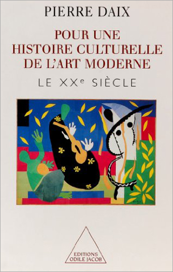 Pour une histoire culturelle de l'art moderne - Pierre Daix