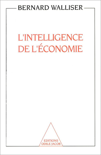 L' Intelligence de l'économie - Bernard Walliser