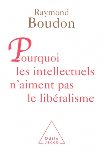 Pourquoi les intellectuels n'aiment pas le libéralisme - Raymond Boudon