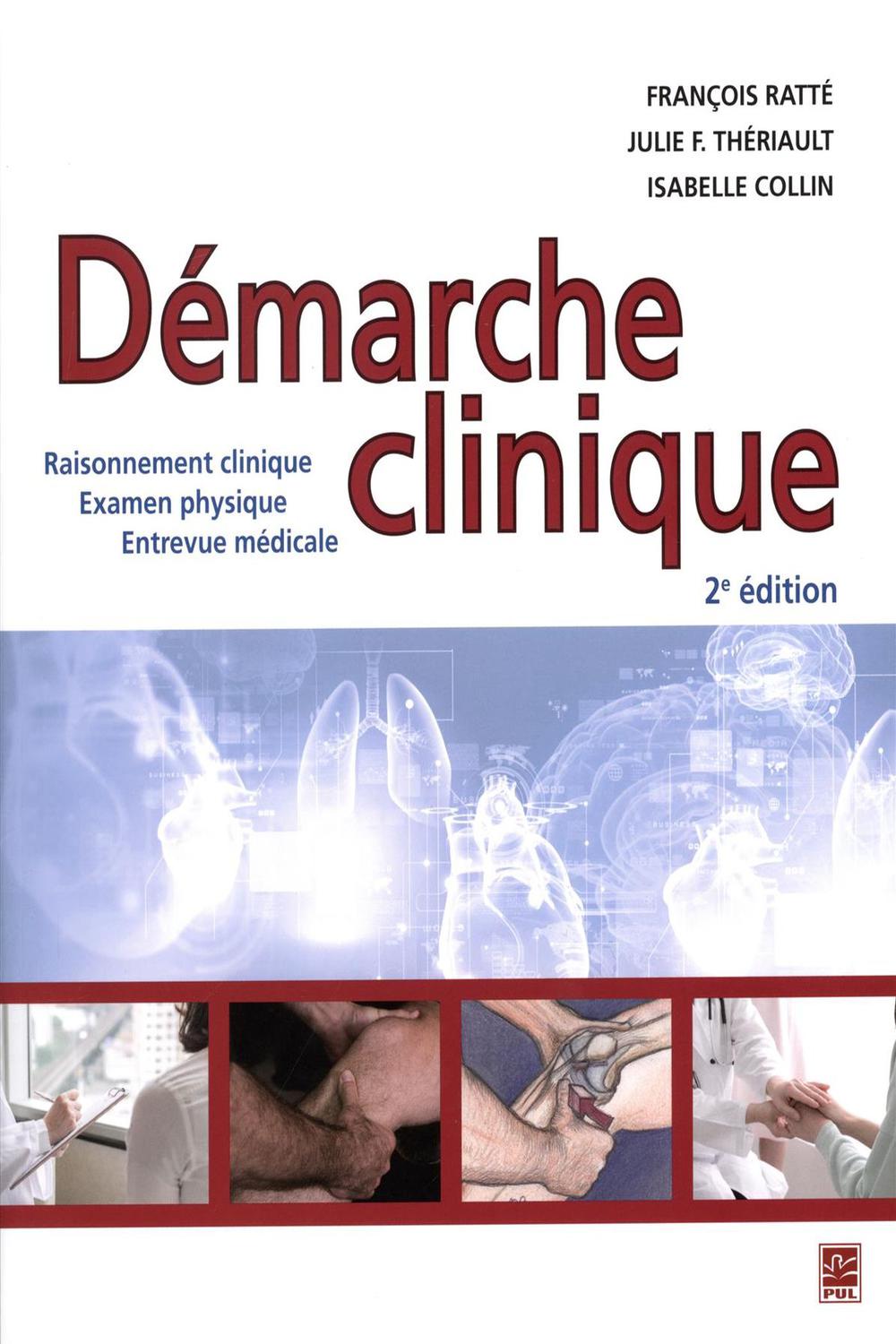 Démarche clinique : Raisonnement clinique, Examen physique, Entrevue médicale : 2e édition - François Ratté, Julie F. Thériault