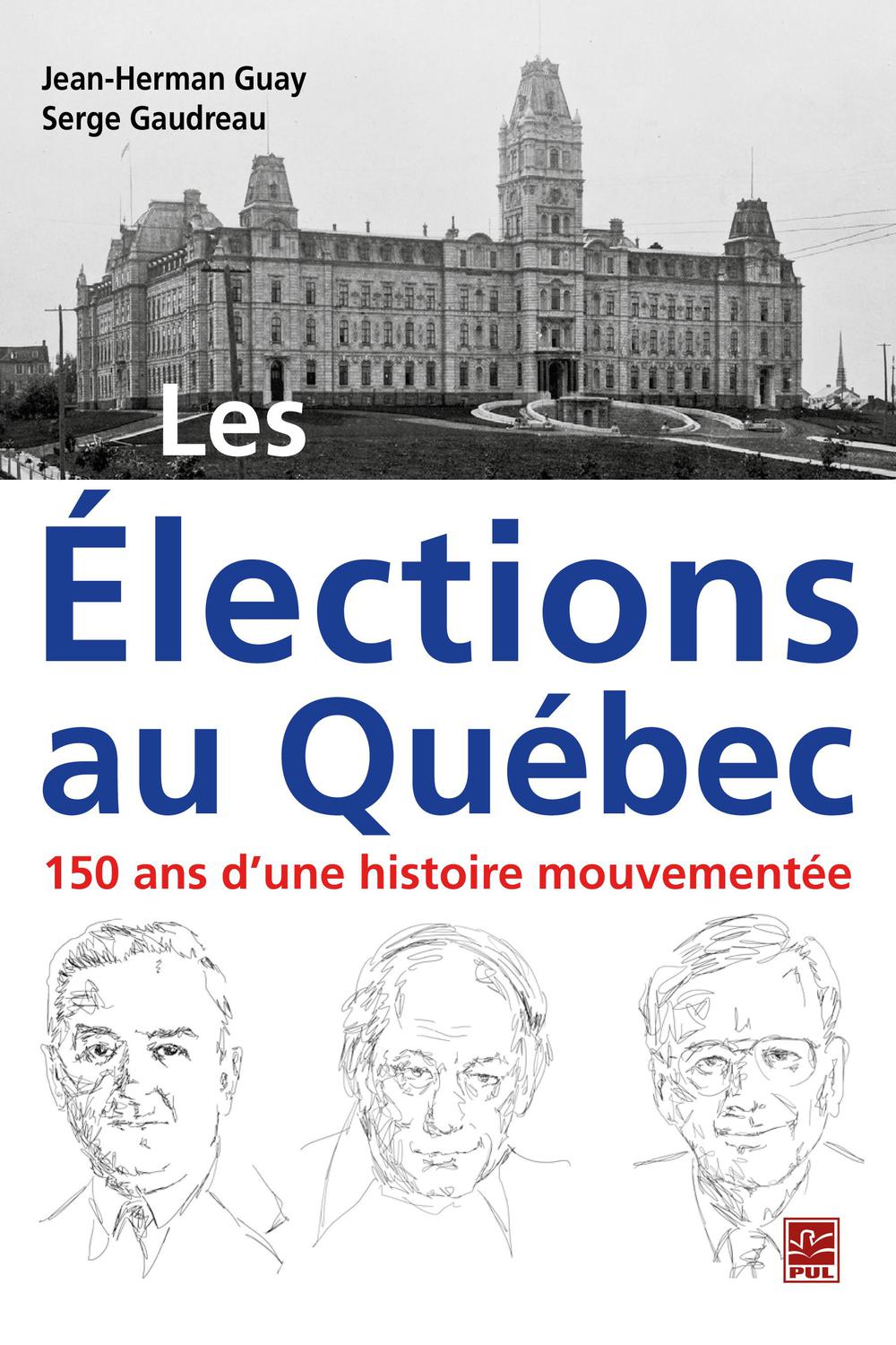 Les Élections au Québec : 150 ans d'une histoire mouvementée - Jean-Herman Guay, Serge Gaudreau