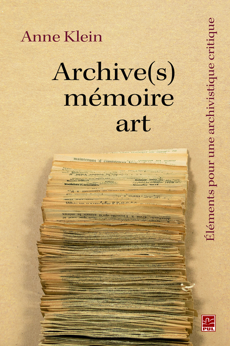 Archive(s), mémoire, art. Éléments pour une archivistique critique - Anne Klein