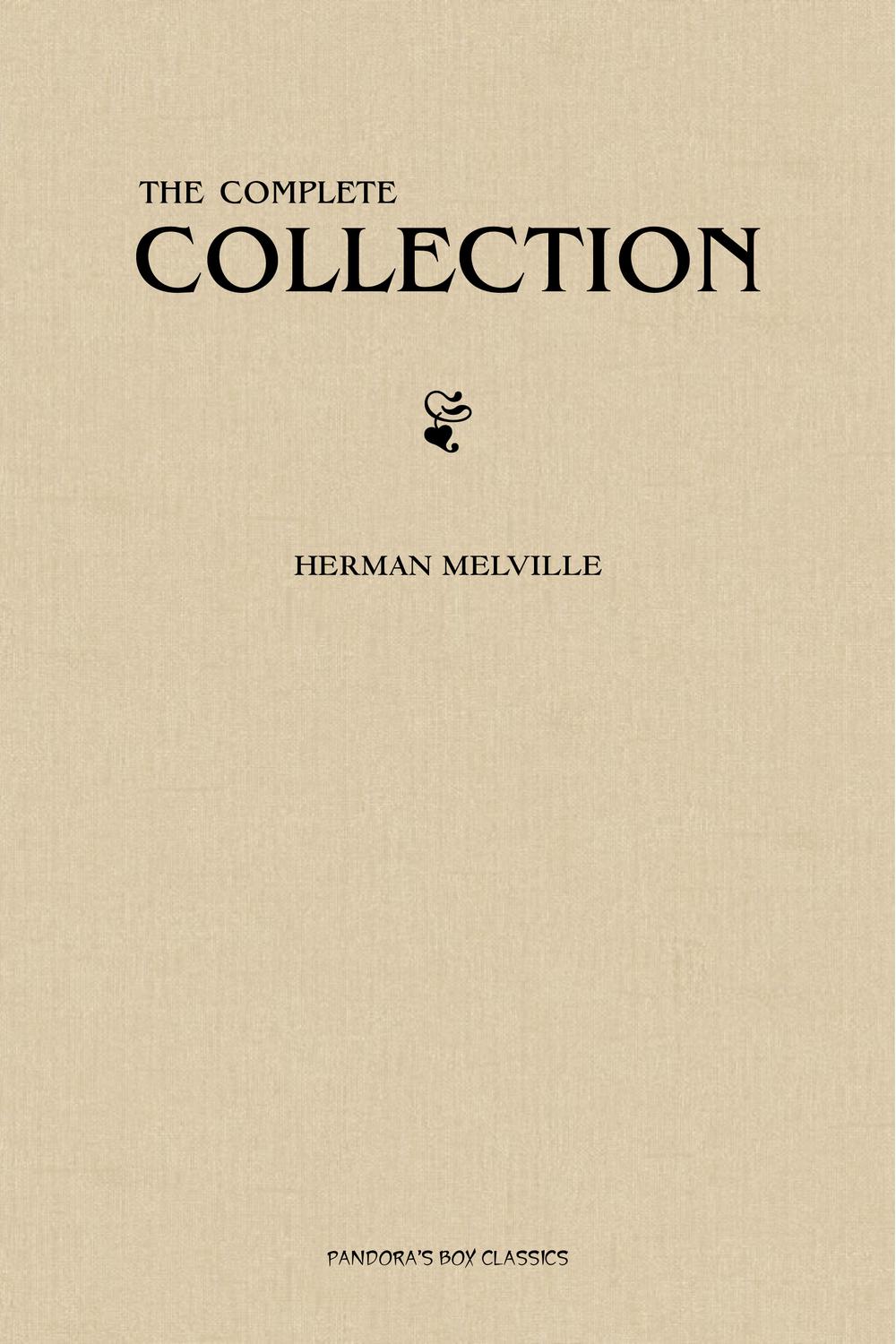 Herman Melville: The Complete Collection - Herman Melville