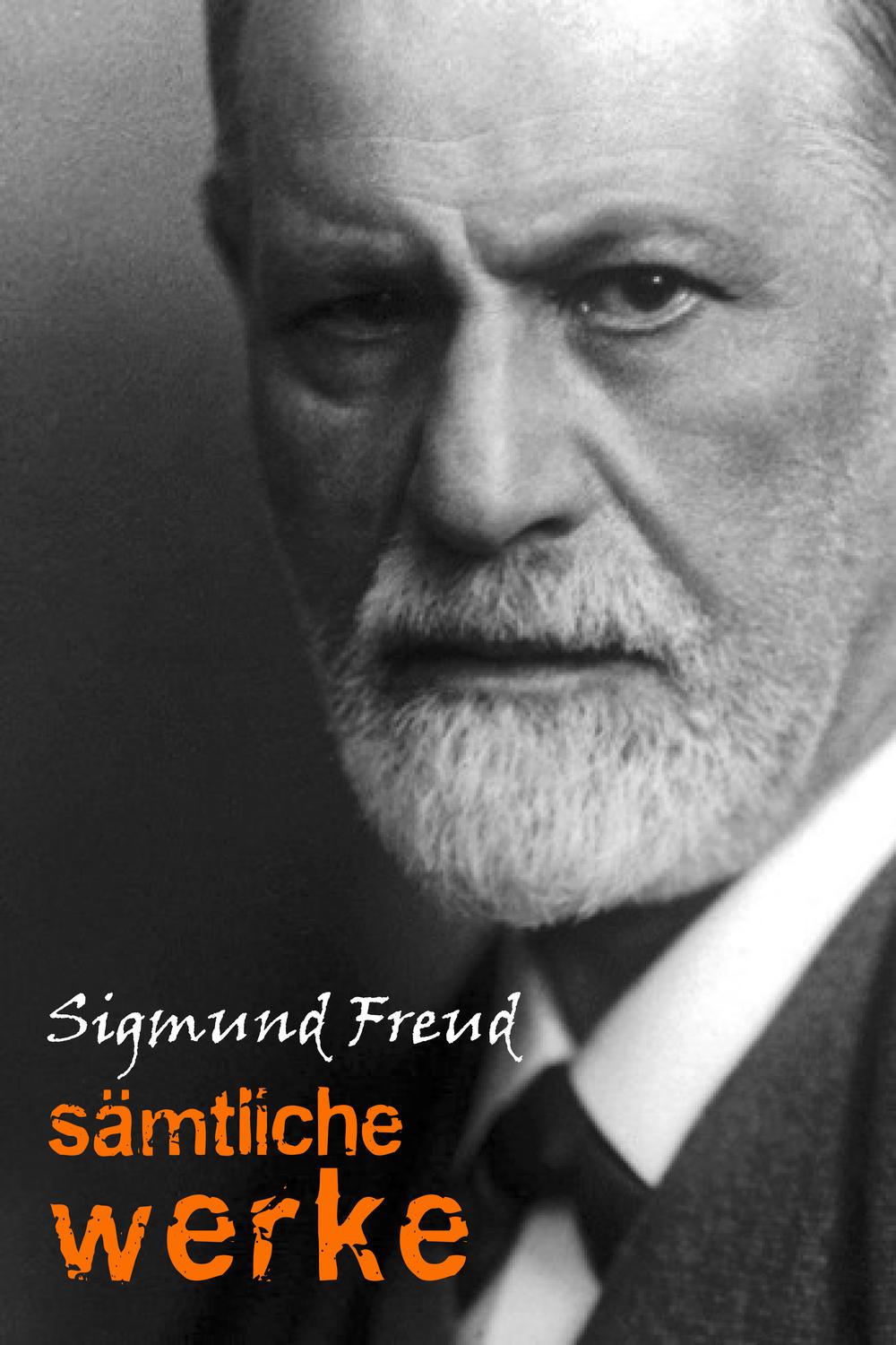Sigmund Freud: Sämtliche Werke und Briefe - Sigmund Freud