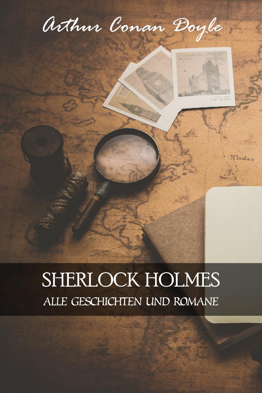 Sherlock Holmes: Alle Geschichten und Romane - Arthur Conan Doyle