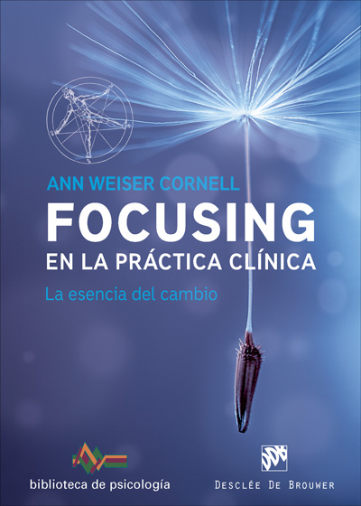 Focusing en la práctica clínica. La esencia del cambio - Weiser Cornell, Ann