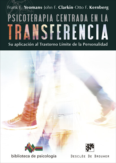 Psicoterapia centrada en la transferencia. Su aplicación al trastorno límite de la personalidad - Yeomans, Frank E.;Clarkin, John F.;Kernberg, Otto F.