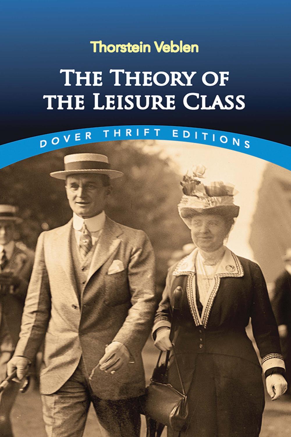 The Theory of the Leisure Class - Thorstein Veblen,,