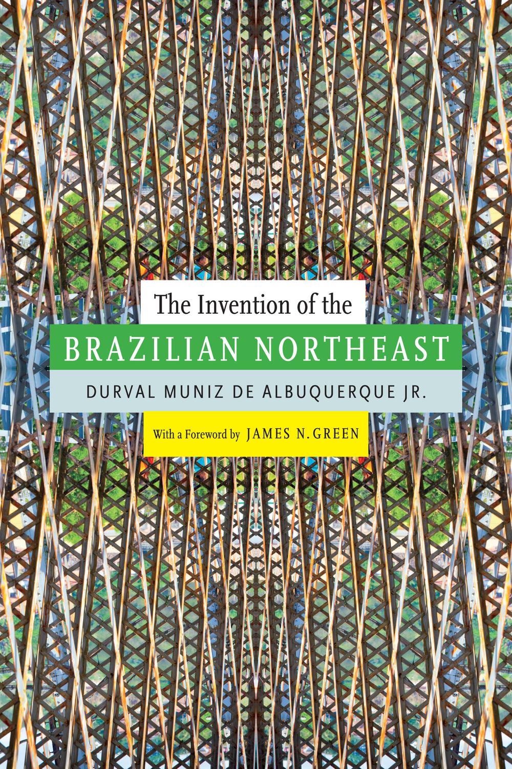 The Invention of the Brazilian Northeast - Durval Muniz de Albuquerque Jr., Jerry Dennis Metz