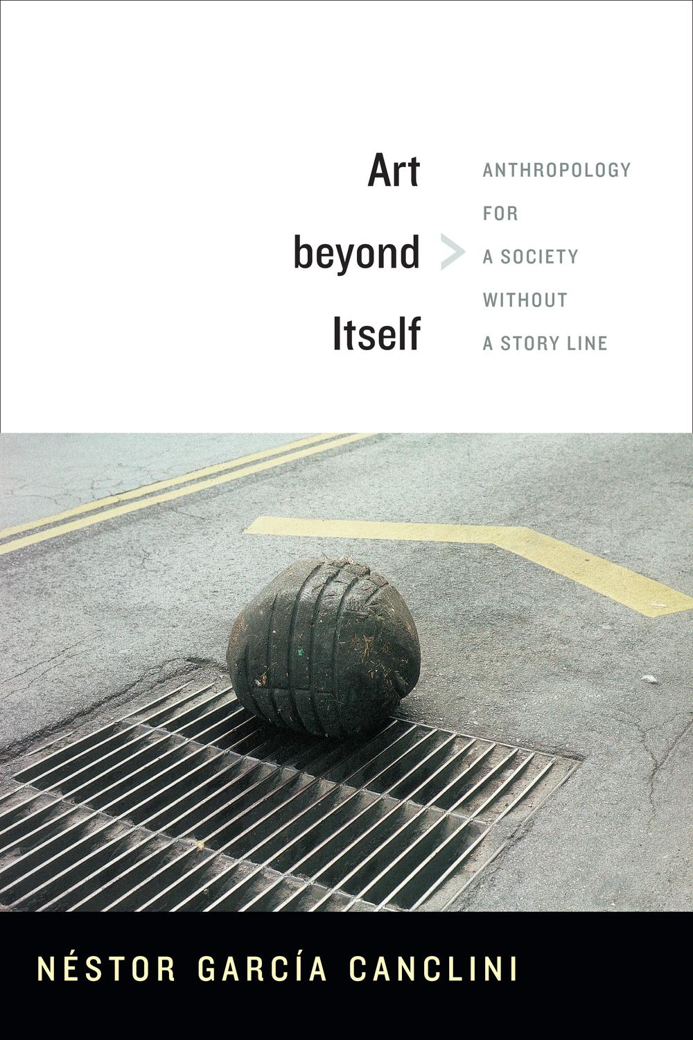 Art beyond Itself - Néstor García Canclini, David Frye