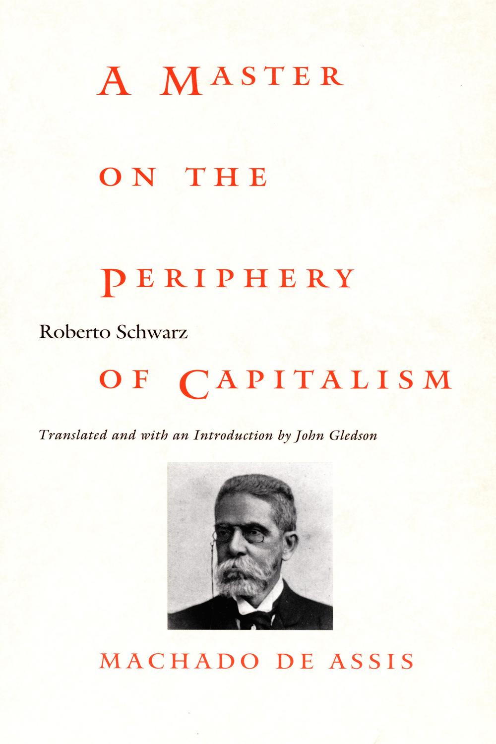 A Master on the Periphery of Capitalism - Roberto Schwarz, John Gledson, Stanley Fish, Fredric Jameson
