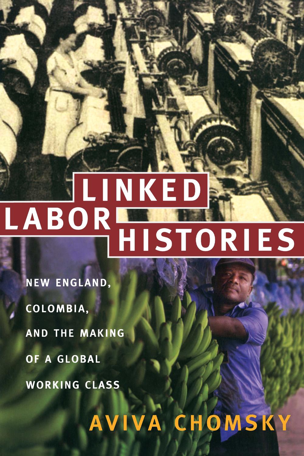 Linked Labor Histories - Aviva Chomsky, Gilbert M. Joseph, Emily S. Rosenberg