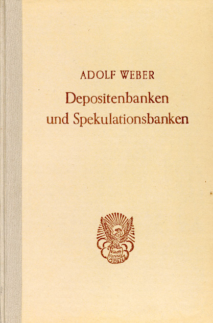Depositenbanken und Spekulationsbanken. - Adolf Weber,,
