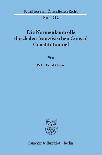 Die Normenkontrolle durch den französischen Conseil Constitutionnel. - Peter Ernst Goose