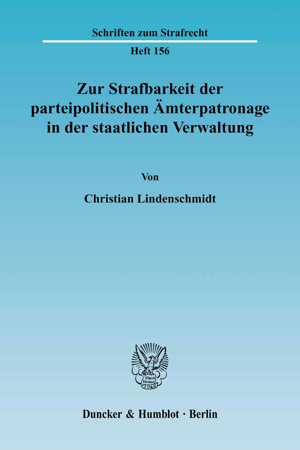 Zur Strafbarkeit der parteipolitischen Ämterpatronage in der staatlichen Verwaltung. - Christian Lindenschmidt