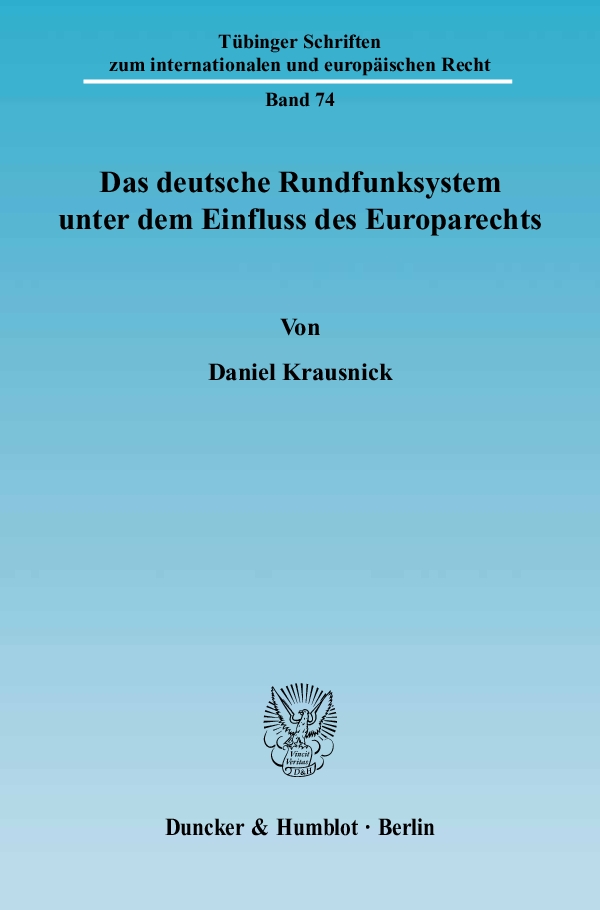 Das deutsche Rundfunksystem unter dem Einfluss des Europarechts. - Daniel Krausnick