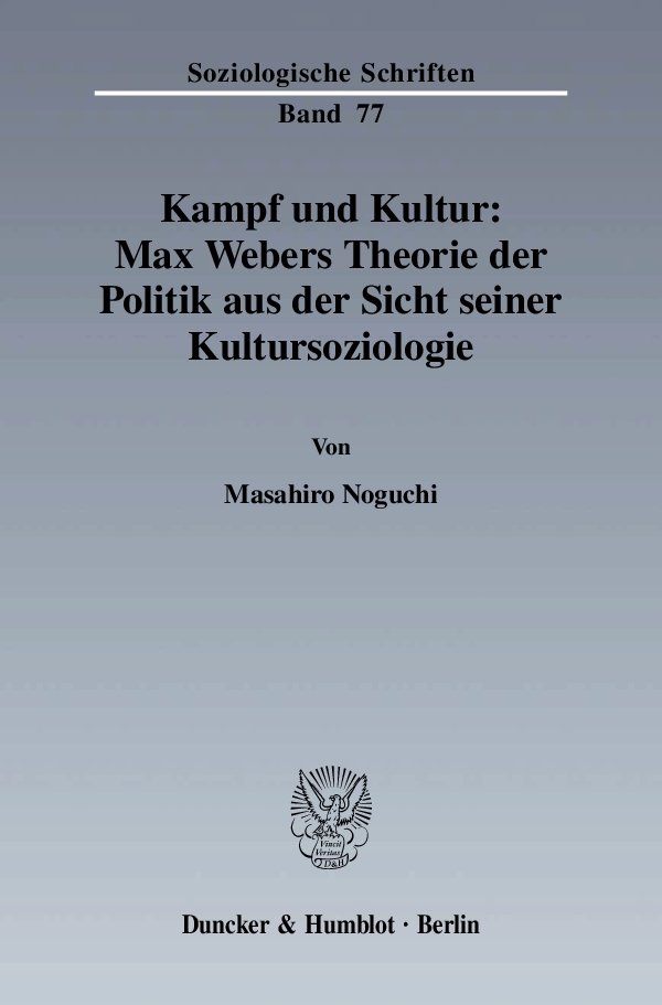Kampf und Kultur: Max Webers Theorie der Politik aus der Sicht seiner Kultursoziologie. - Masahiro Noguchi