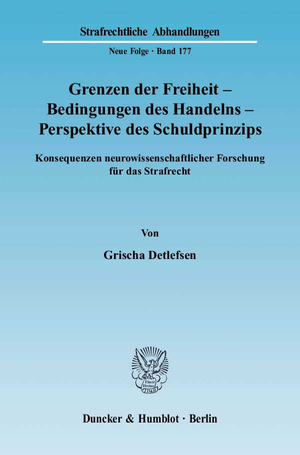 Grenzen der Freiheit – Bedingungen des Handelns – Perspektive des Schuldprinzips. - Grischa Detlefsen
