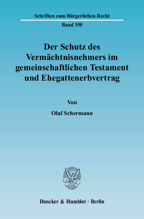 Der Schutz des Vermächtnisnehmers im gemeinschaftlichen Testament und Ehegattenerbvertrag. - Olaf Schermann