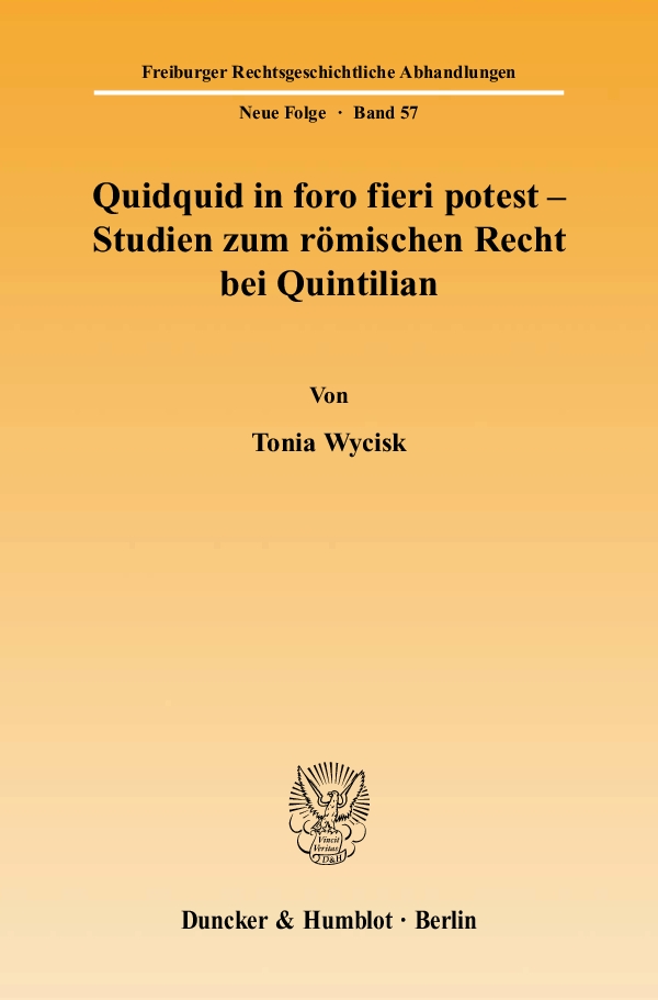 Quidquid in foro fieri potest - Studien zum römischen Recht bei Quintilian. - Tonia Wycisk