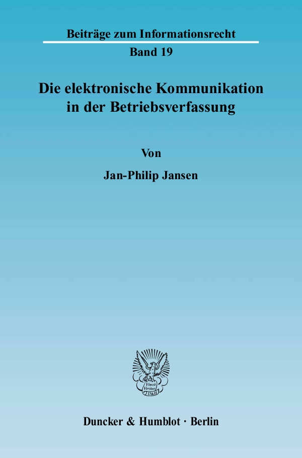 Die elektronische Kommunikation in der Betriebsverfassung. - Jan-Philip Jansen
