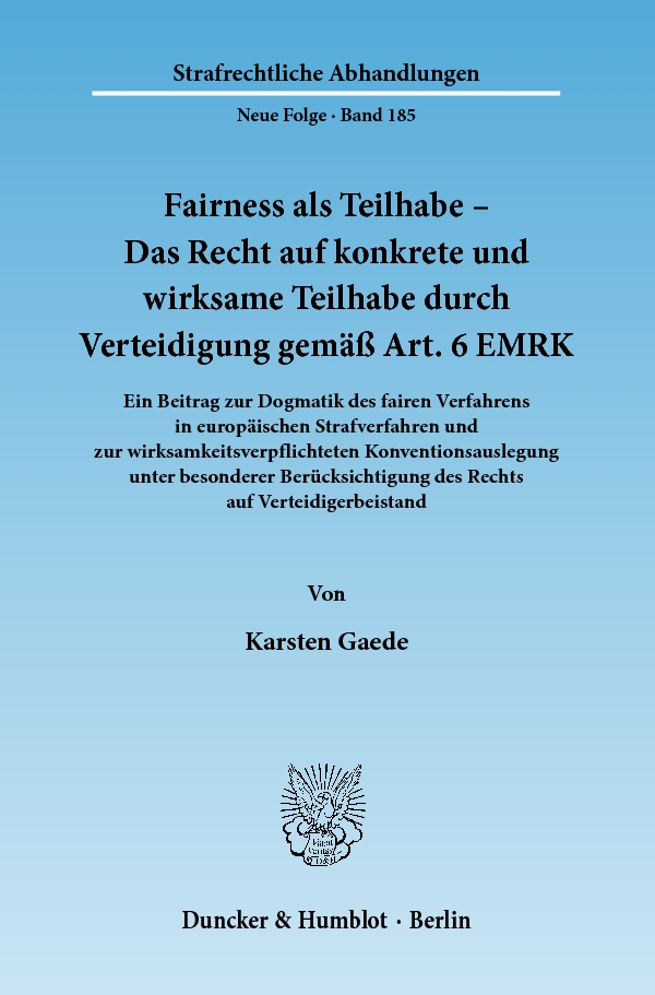Fairness als Teilhabe – Das Recht auf konkrete und wirksame Teilhabe durch Verteidigung gemäß Art. 6 EMRK. - Karsten Gaede