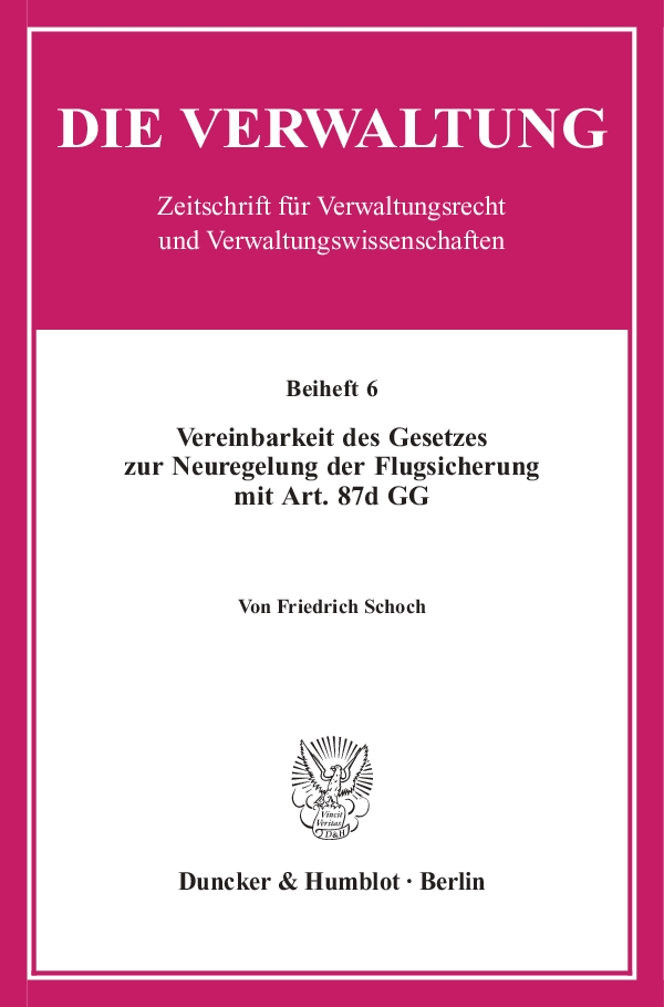 Vereinbarkeit des Gesetzes zur Neuregelung der Flugsicherung mit Art. 87d GG. - Friedrich Schoch