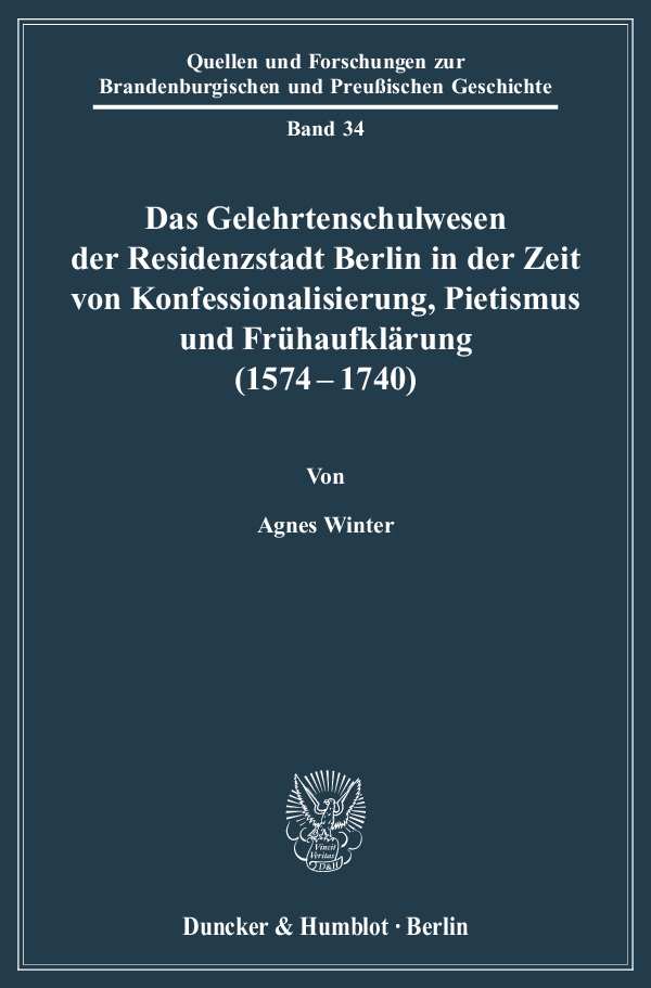 Das Gelehrtenschulwesen der Residenzstadt Berlin in der Zeit von Konfessionalisierung, Pietismus und Frühaufklärung (1574-1740). - Agnes Winter