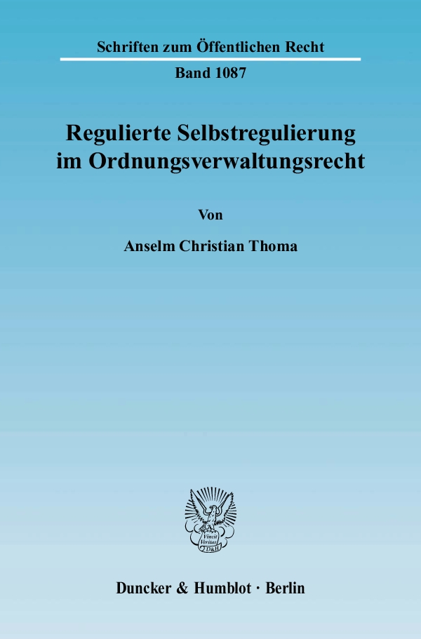 Regulierte Selbstregulierung im Ordnungsverwaltungsrecht. - Anselm Christian Thoma