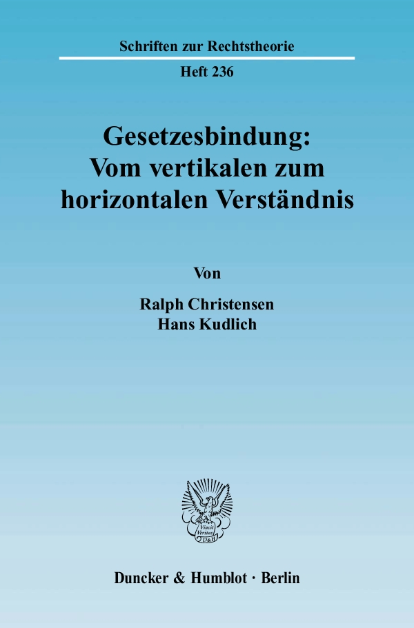 Gesetzesbindung: Vom vertikalen zum horizontalen Verständnis. - Ralph Christensen, Hans Kudlich