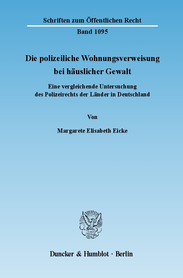 Die polizeiliche Wohnungsverweisung bei häuslicher Gewalt. - Margarete Elisabeth Eicke
