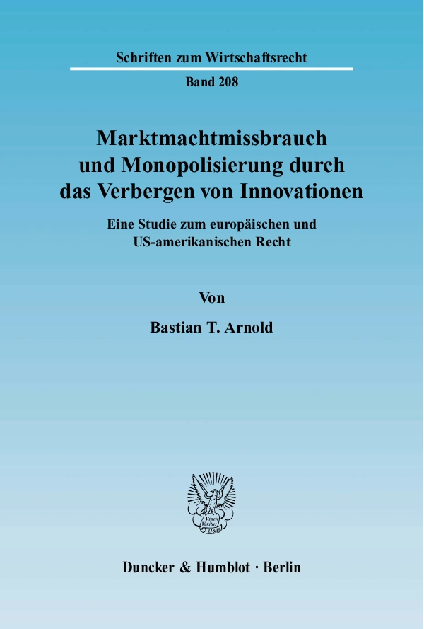 Marktmachtmissbrauch und Monopolisierung durch das Verbergen von Innovationen. - Bastian T. Arnold