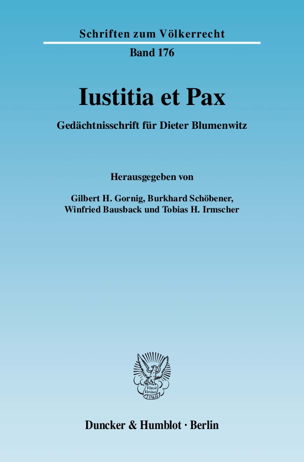 Iustitia et Pax. - Gilbert H. Gornig, Burkhard Schöbener, Winfried Bausback, Tobias H. Irmscher