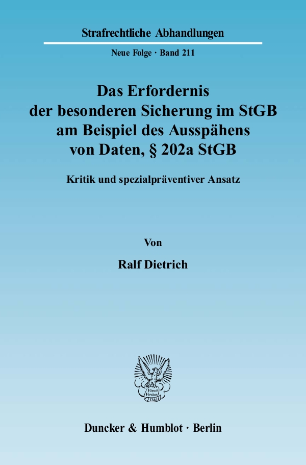 Das Erfordernis der besonderen Sicherung im StGB am Beispiel des Ausspähens von Daten, § 202a StGB. - Ralf Dietrich