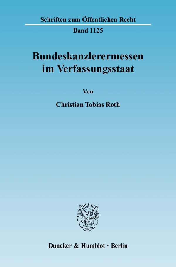 Bundeskanzlerermessen im Verfassungsstaat. - Christian Tobias Roth