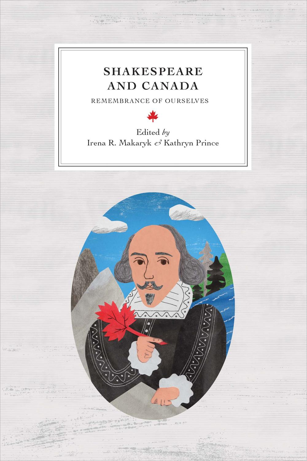 Shakespeare and Canada - Irena R. Makaryk, Kathryn Prince