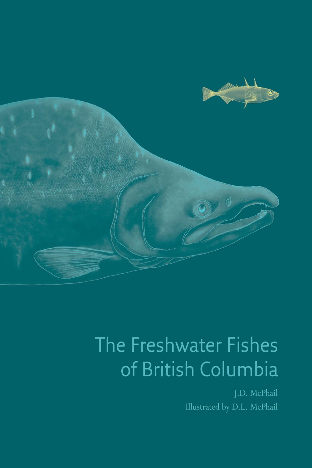 The Freshwater Fishes of British Columbia - J.D. McPhail, D.L. McPhail