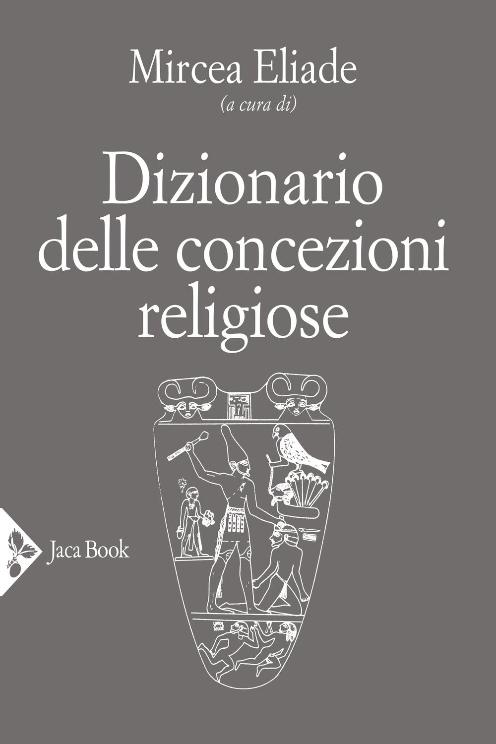 Dizionario delle concezioni religiose - Mircea Eliade