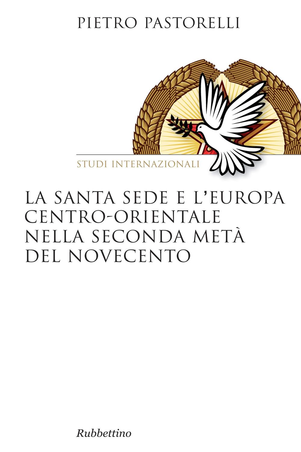 La Santa Sede e l'Europa centro-orientale nella seconda metà del Novecento - Pietro Pastorelli