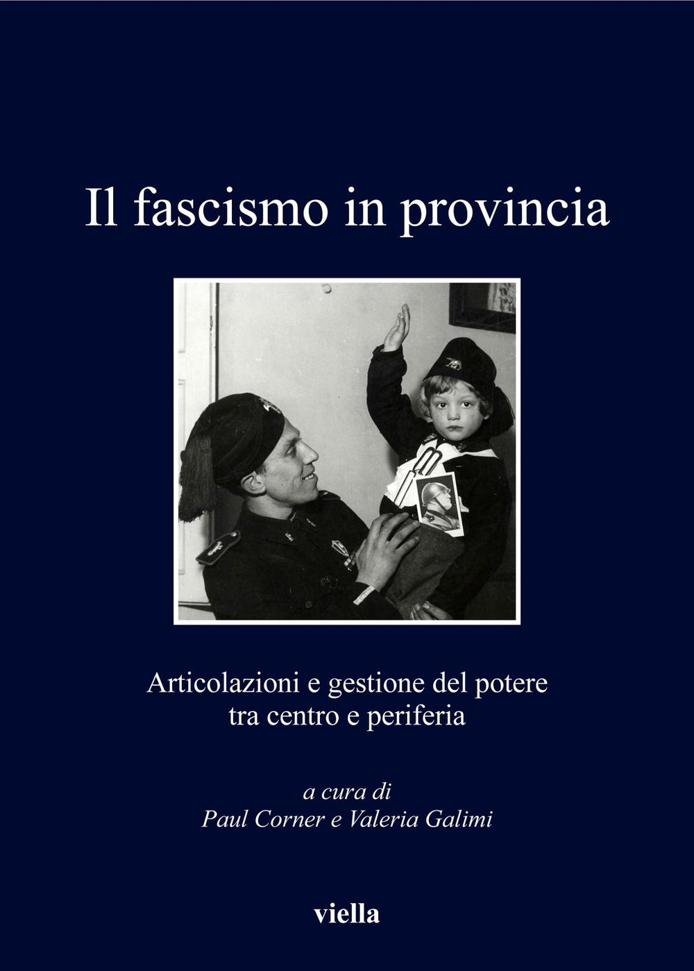 Il fascismo in provincia - Autori Vari, Paul Corner, Valeria Galimi
