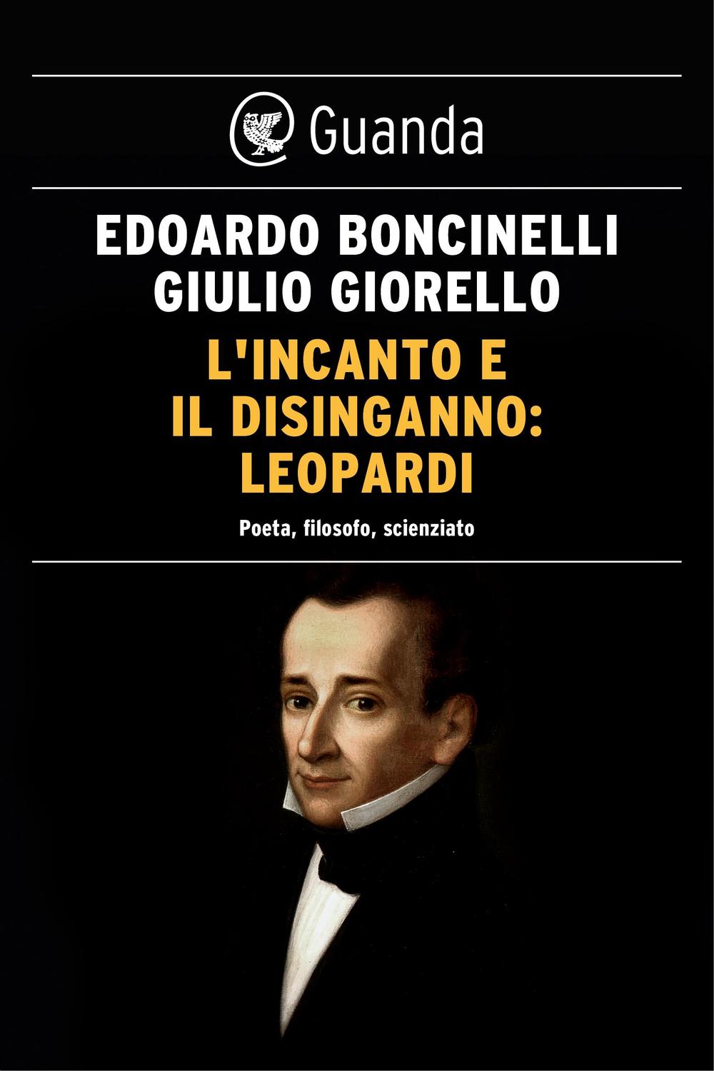L'incanto e il disinganno: Leopardi - Edoardo Boncinelli, Giulio Giorello