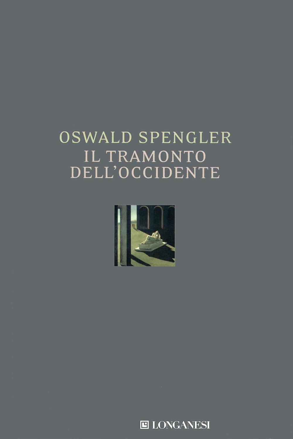 Il tramonto dell'Occidente - Oswald Spengler,,