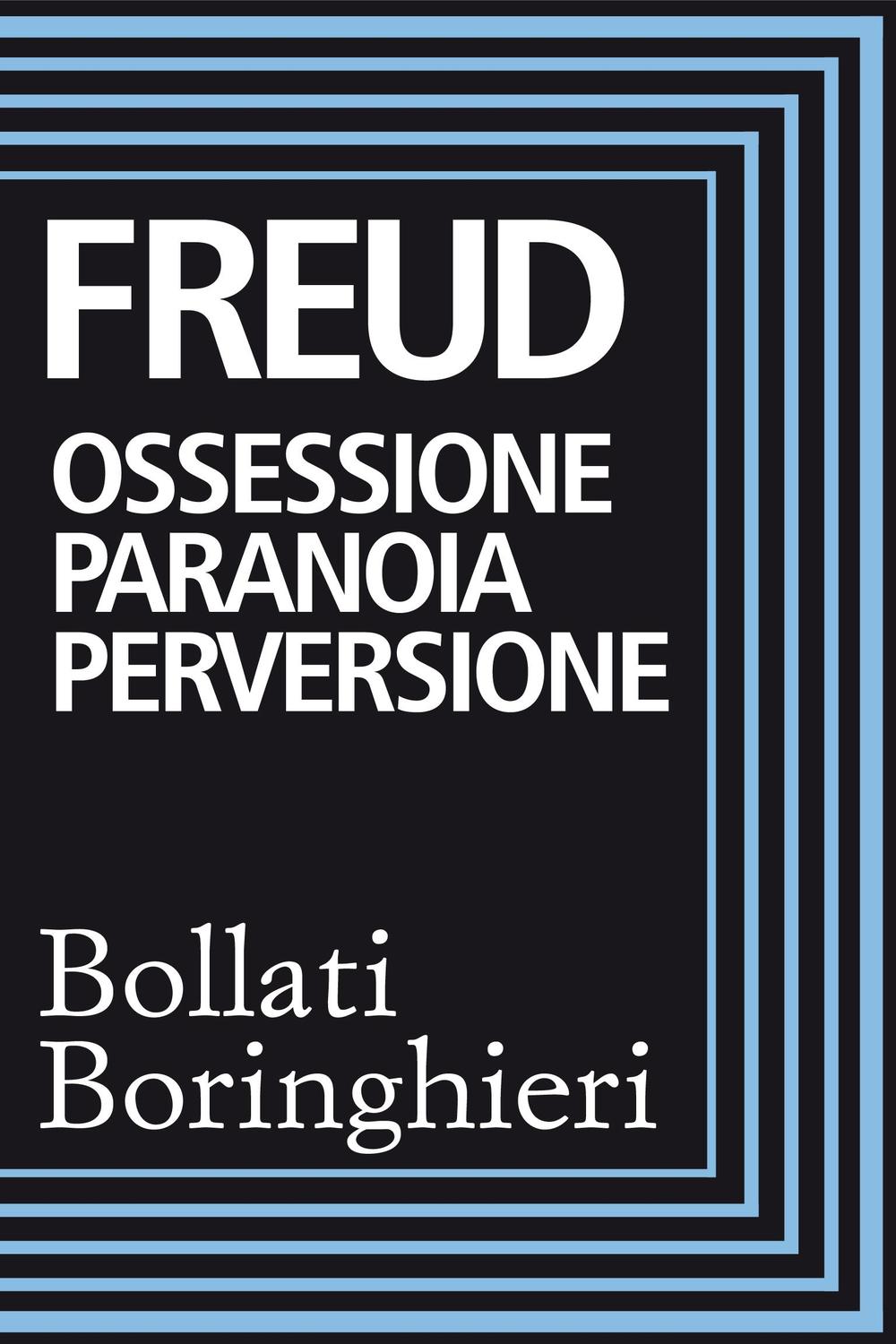 Ossessione paranoia perversione - Sigmund Freud