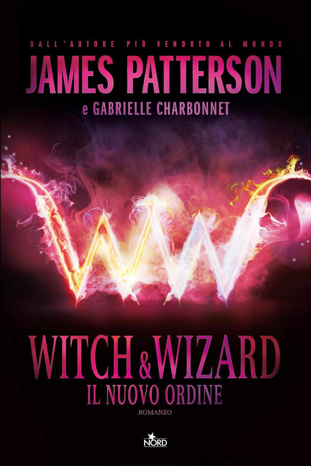 Witch & Wizard - Il Nuovo Ordine - James Patterson, Gabrielle Charbonnet, Ned Rust, Jill Dembowski