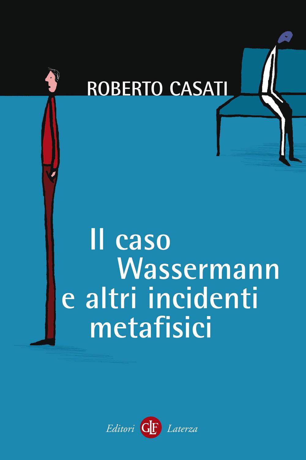 Il caso Wassermann e altri incidenti metafisici - Roberto Casati