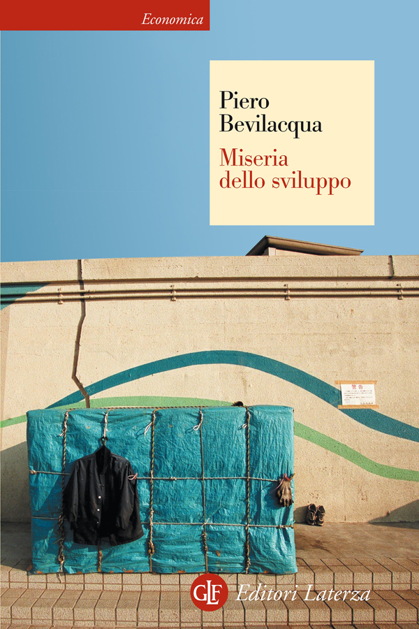 Miseria dello sviluppo - Piero Bevilacqua