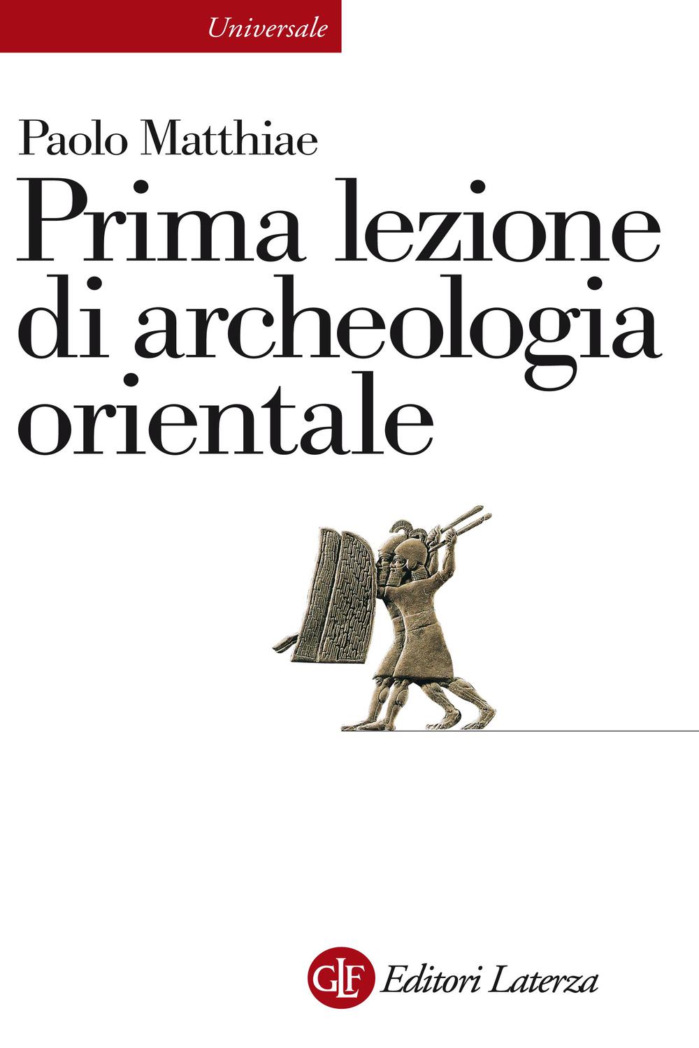 Prima lezione di archeologia orientale - Paolo Matthiae
