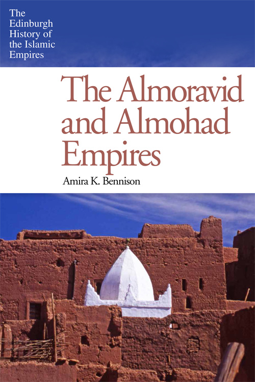 The Almoravid and Almohad Empires - Amira K. Bennison